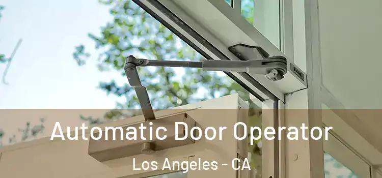 Automatic Door Operator Los Angeles - CA
