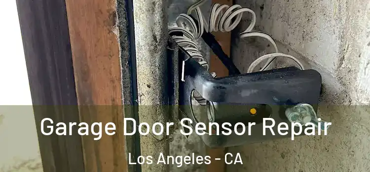 Garage Door Sensor Repair Los Angeles - CA